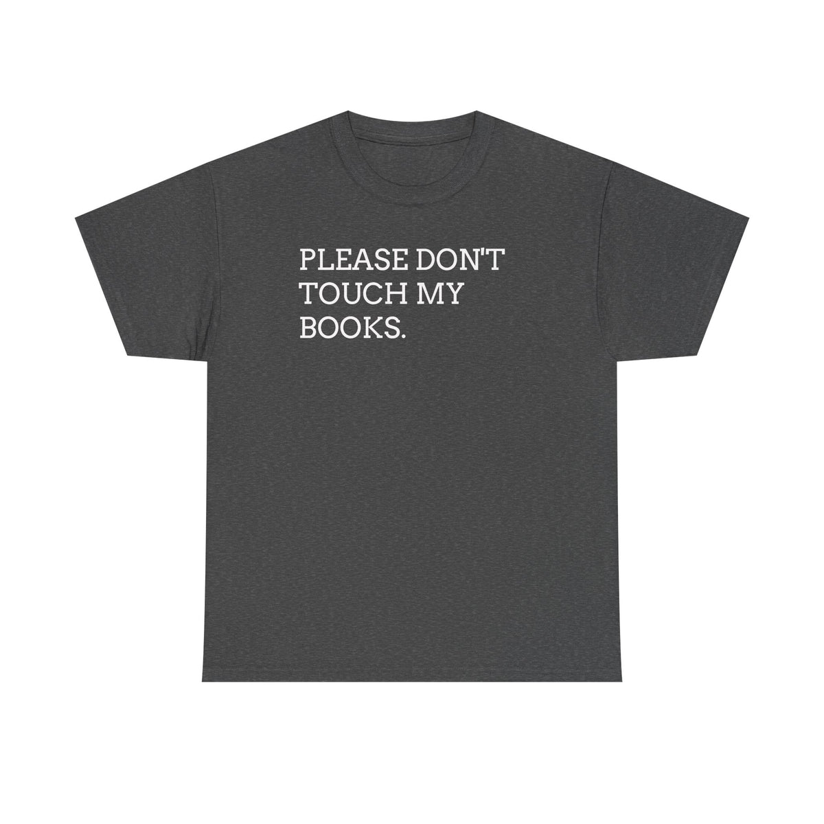 Please Don’t Touch My Books T-Shirt — Funny Book Lover Tee