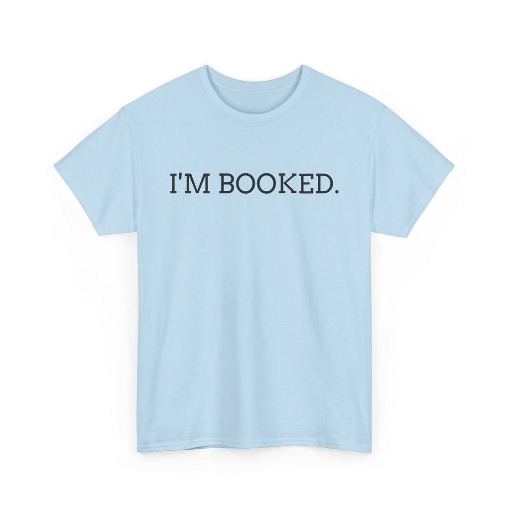 I'M BOOKED. T-Shirt — Funny Reader Tee for Book Lovers, Literary Gift