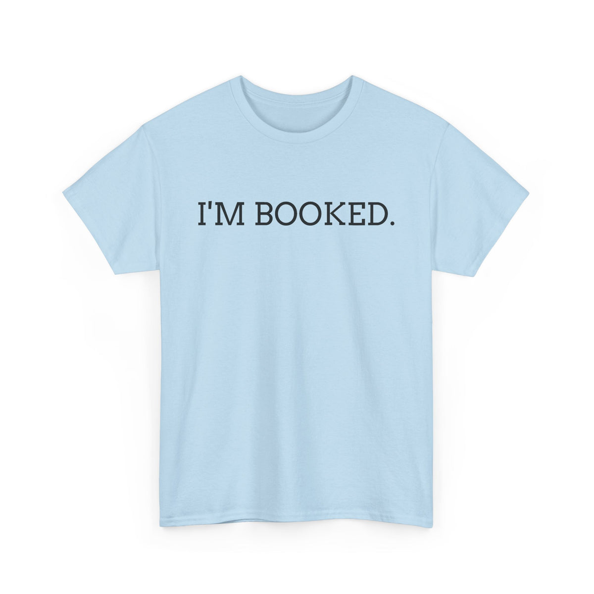 I'M BOOKED. T-Shirt — Funny Reader Tee for Book Lovers, Literary Gift
