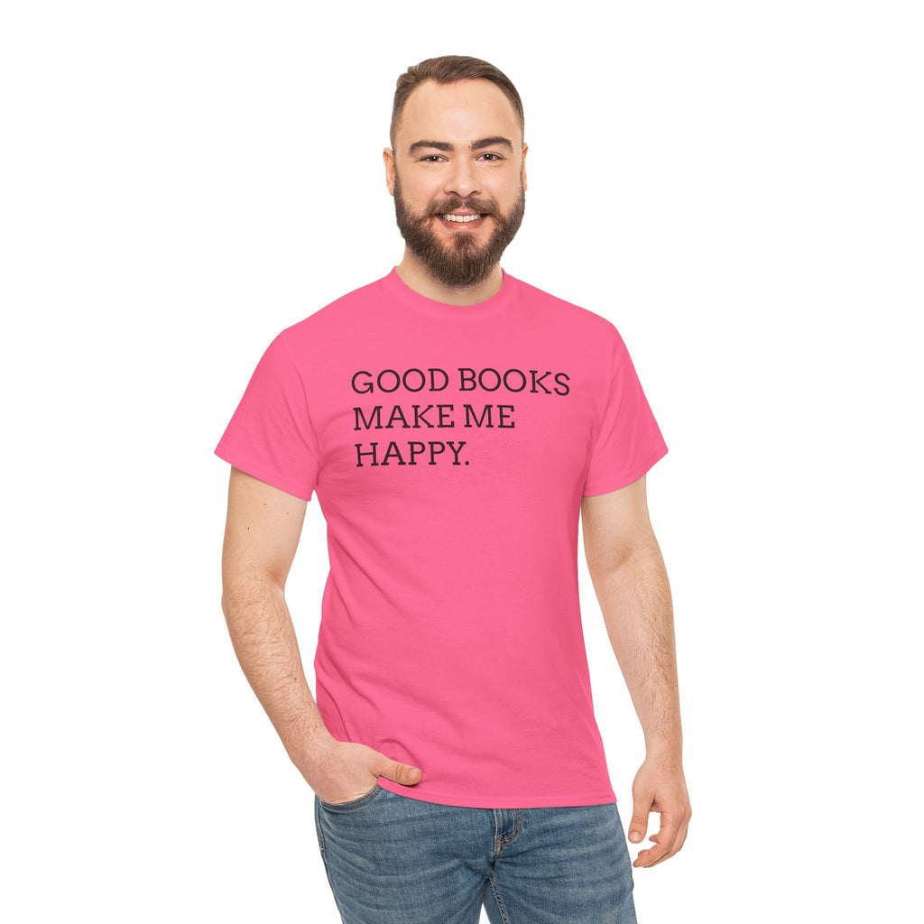 Book Lover T-Shirt — "Good Books Make Me Happy." Literary Graphic Tee