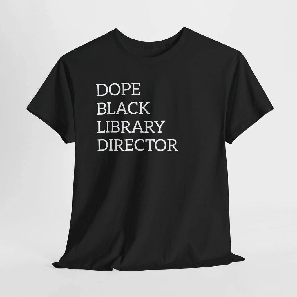 Dope Black Library Director T-Shirt — Bold Typographic Tee for Librarians & Educators