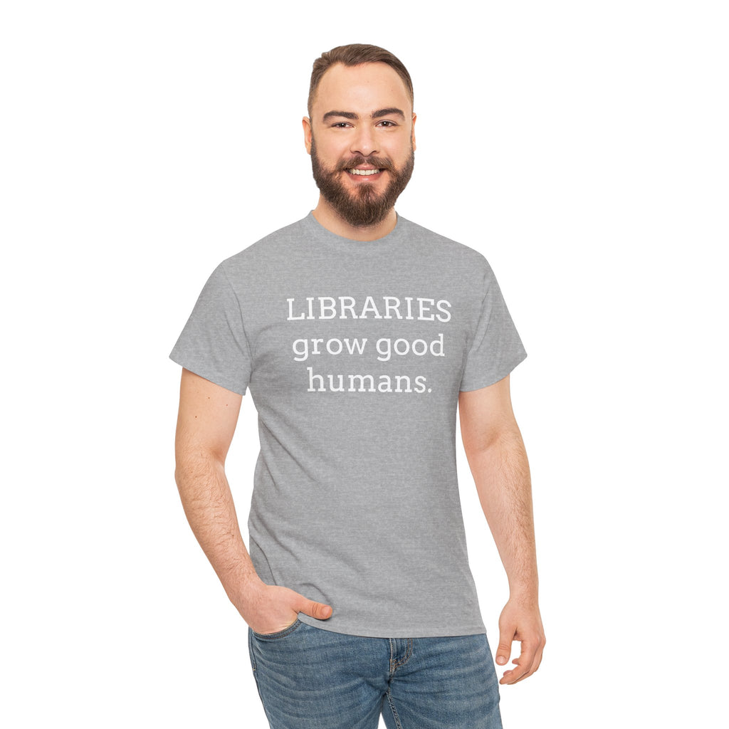 Libraries Grow Good Humans T-Shirt
