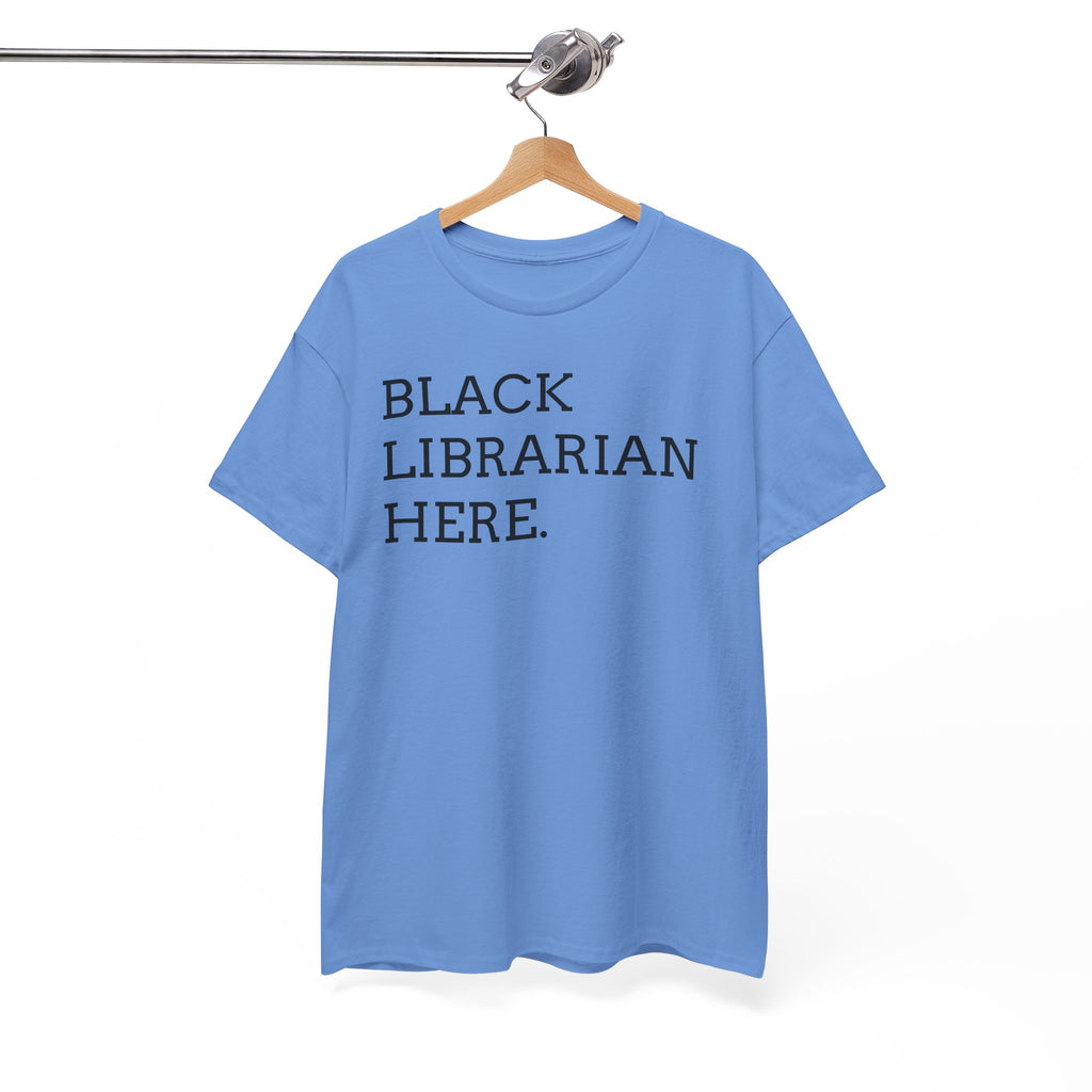 Black Librarian Here. Tee — Empowering Black Librarian Graphic Shirt