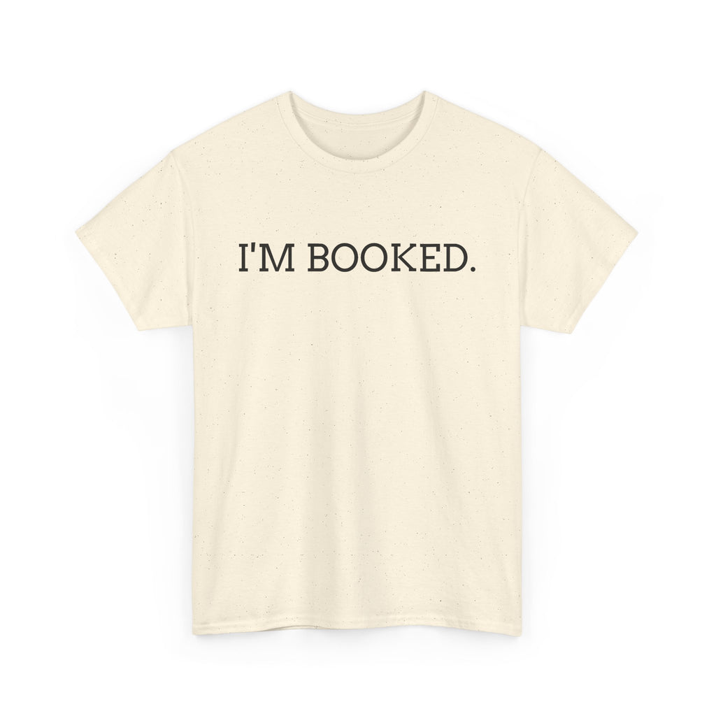 I'M BOOKED. T-Shirt — Funny Reader Tee for Book Lovers, Literary Gift