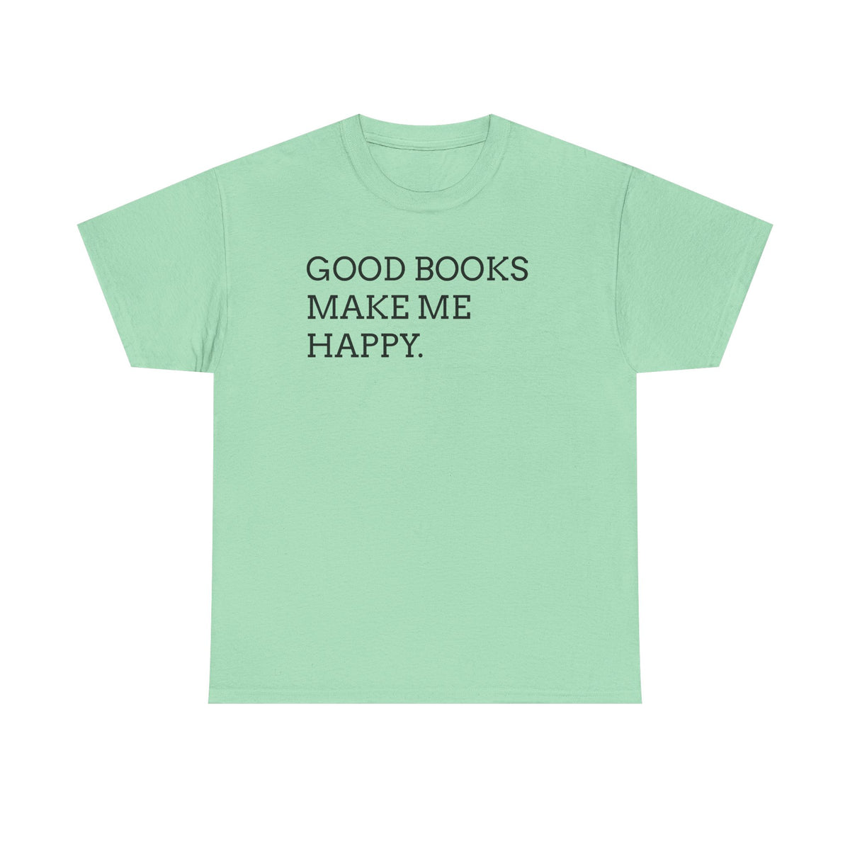 Book Lover T-Shirt — "Good Books Make Me Happy." Literary Graphic Tee