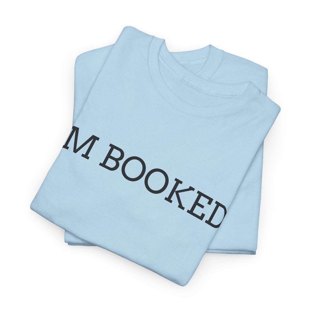 I'M BOOKED. T-Shirt — Funny Reader Tee for Book Lovers, Literary Gift
