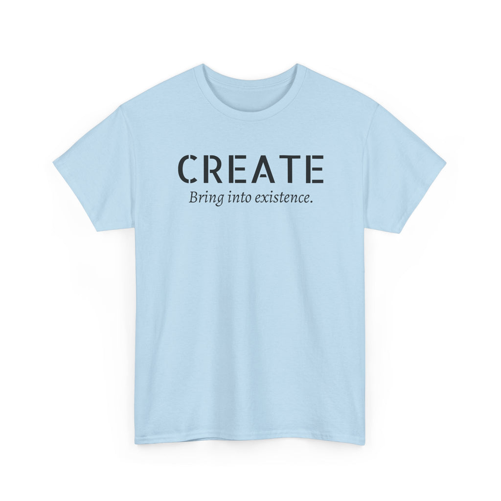 Create - Inspirational Graphic Tee ("Create: Bring into existence.")