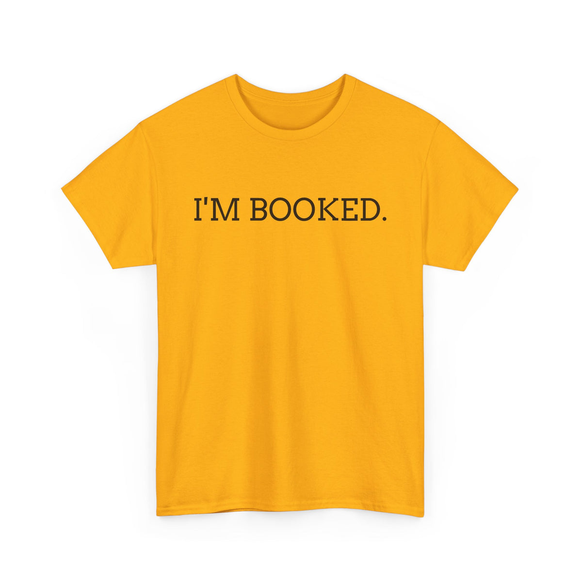 I'M BOOKED. T-Shirt — Funny Reader Tee for Book Lovers, Literary Gift