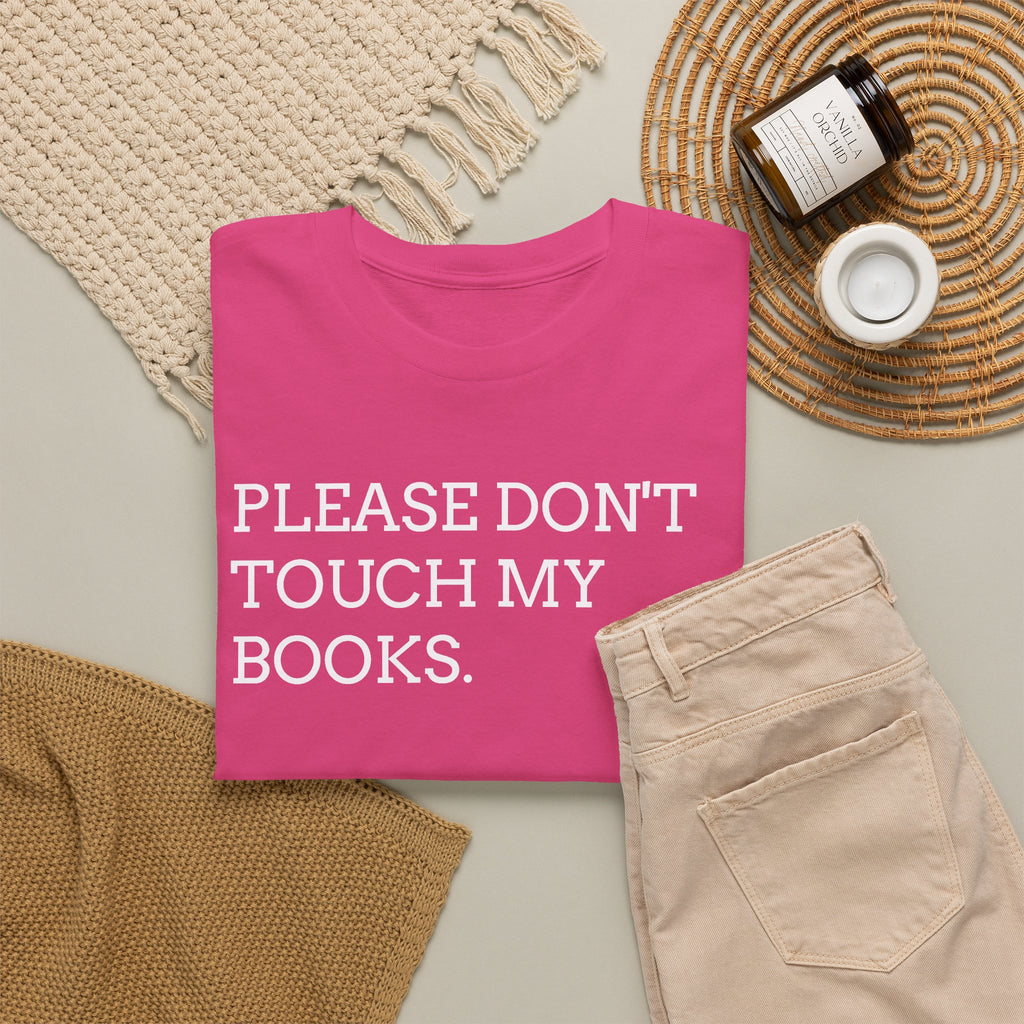 Please Don’t Touch My Books T-Shirt — Funny Book Lover Tee