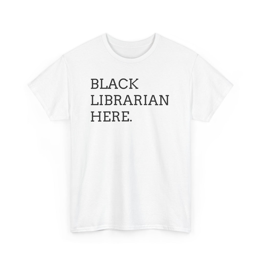 Black Librarian Here. Tee — Empowering Black Librarian Graphic Shirt
