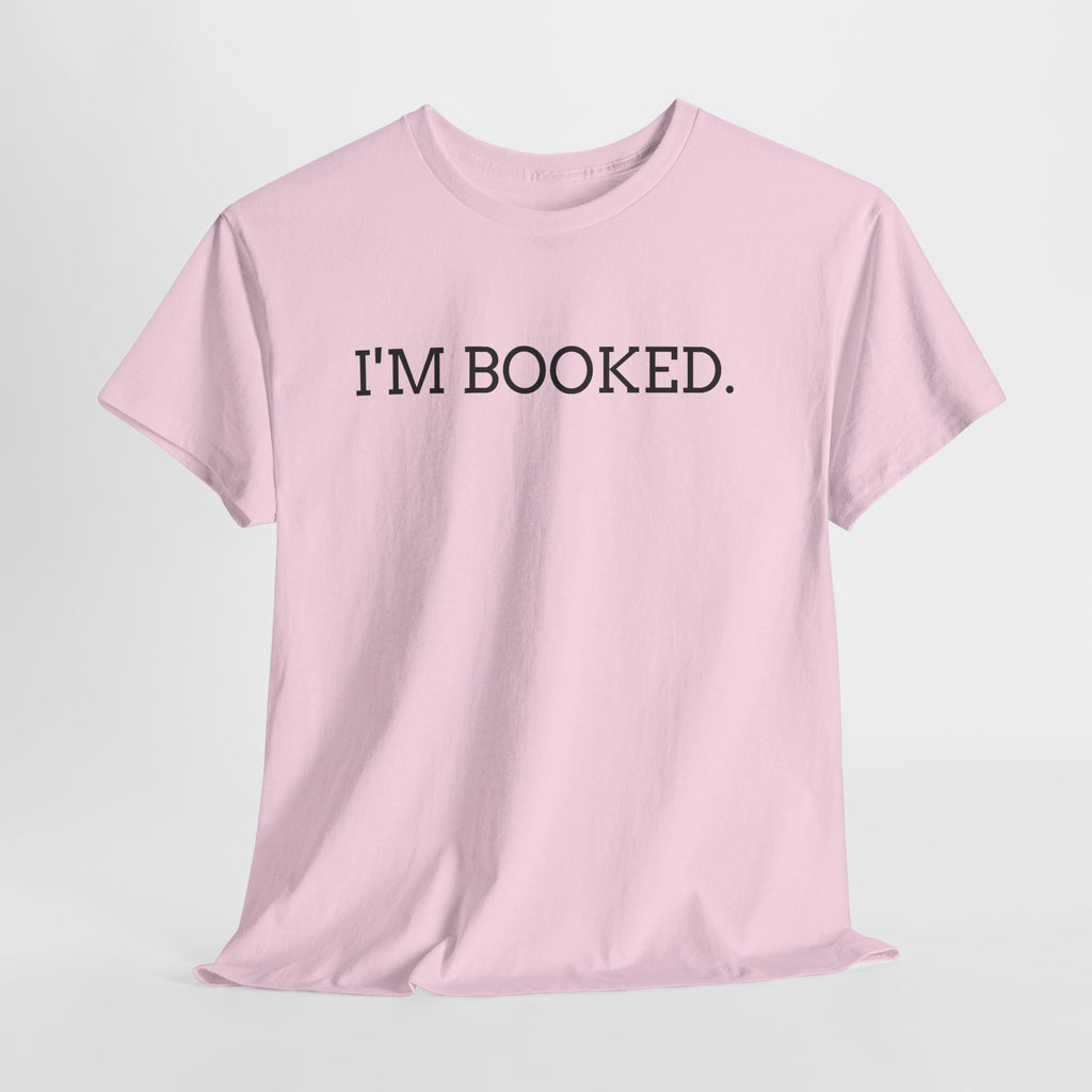 I'M BOOKED. T-Shirt — Funny Reader Tee for Book Lovers, Literary Gift