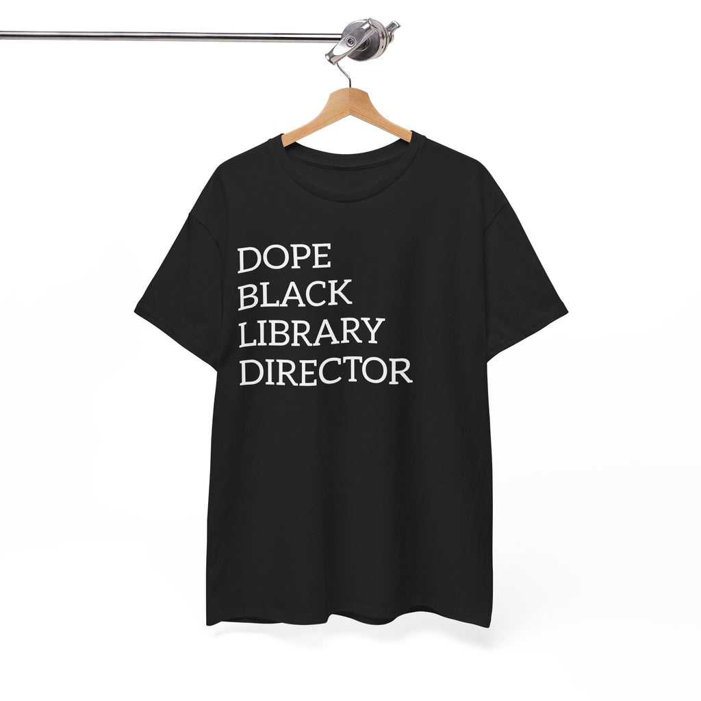 Dope Black Library Director T-Shirt — Bold Typographic Tee for Librarians & Educators
