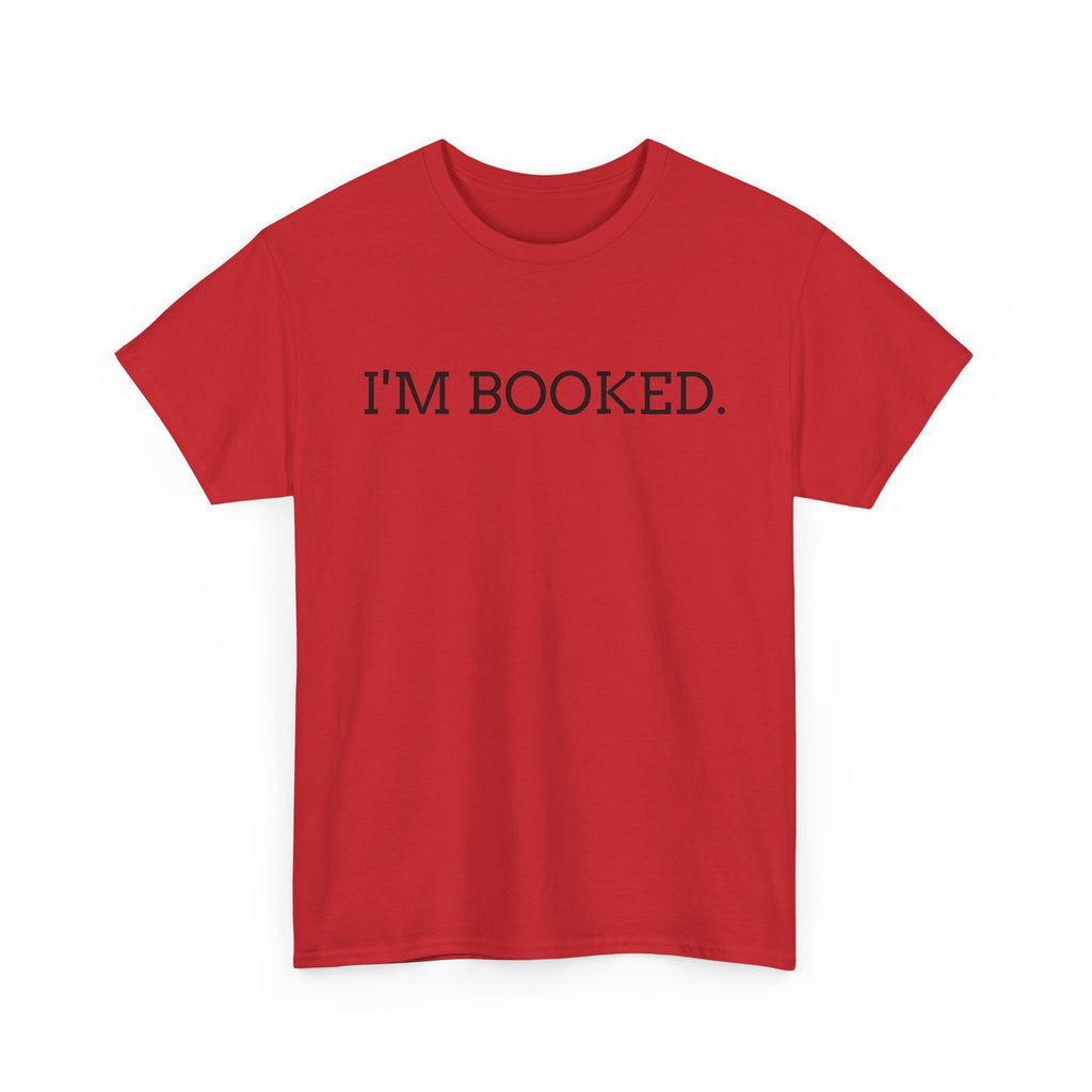 I'M BOOKED. T-Shirt — Funny Reader Tee for Book Lovers, Literary Gift