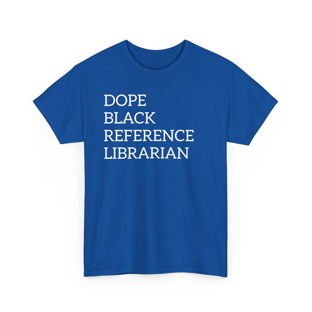 Dope Black Reference Librarian T-Shirt — Bold Typography Tee for Black Librarians & Library Lovers