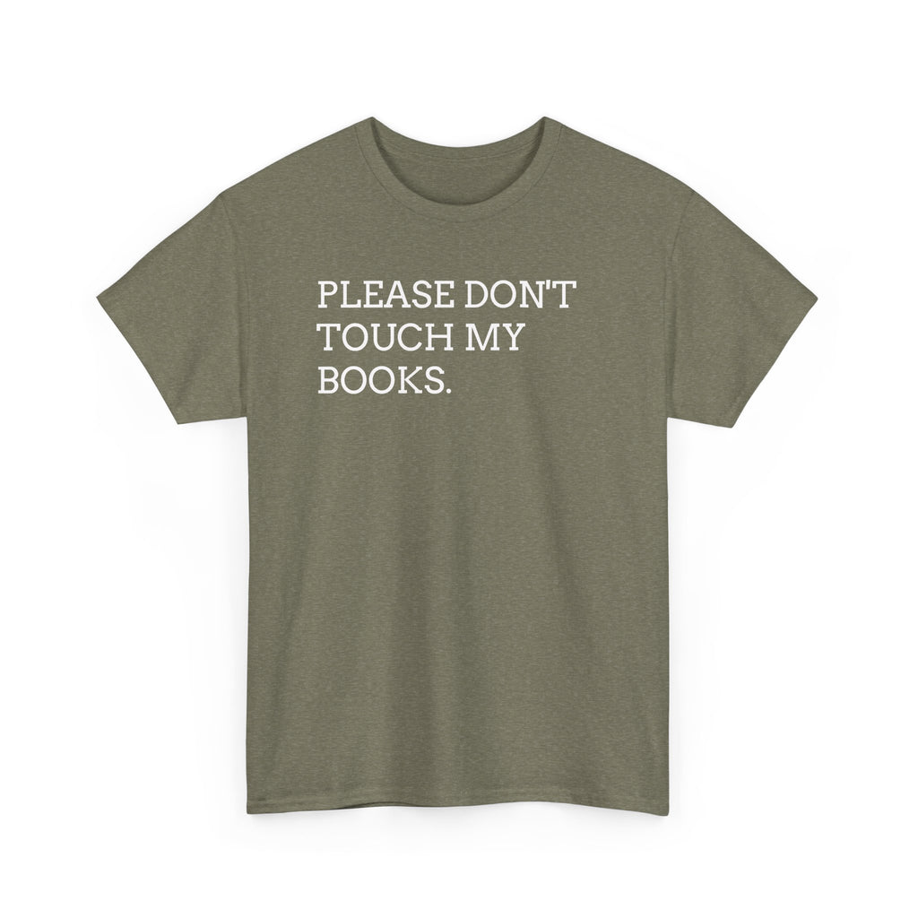 Please Don’t Touch My Books T-Shirt — Funny Book Lover Tee