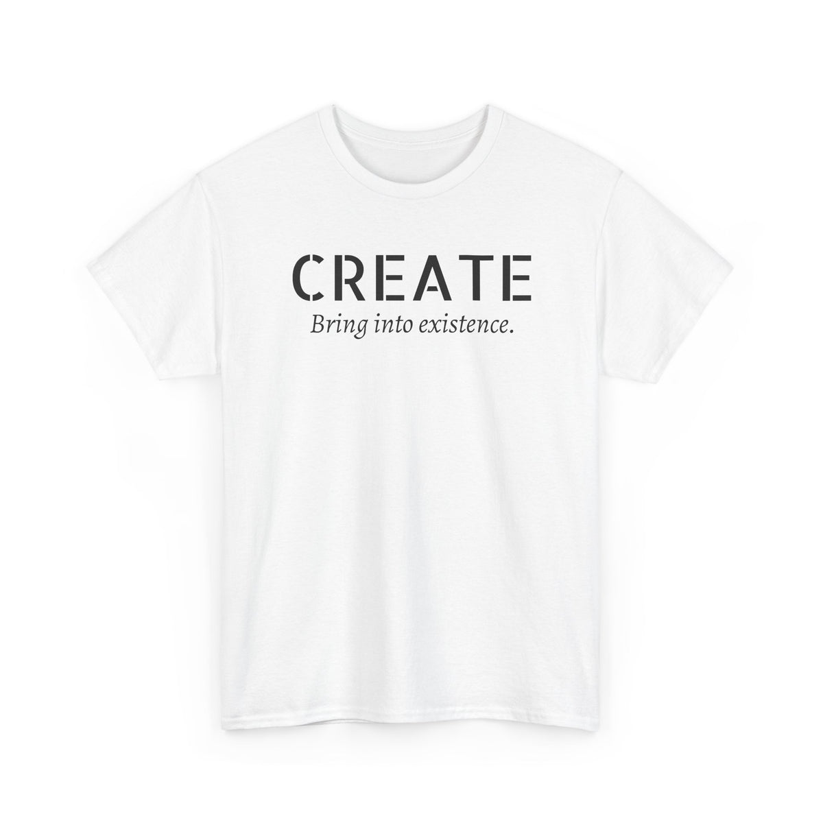 Create - Inspirational Graphic Tee ("Create: Bring into existence.")