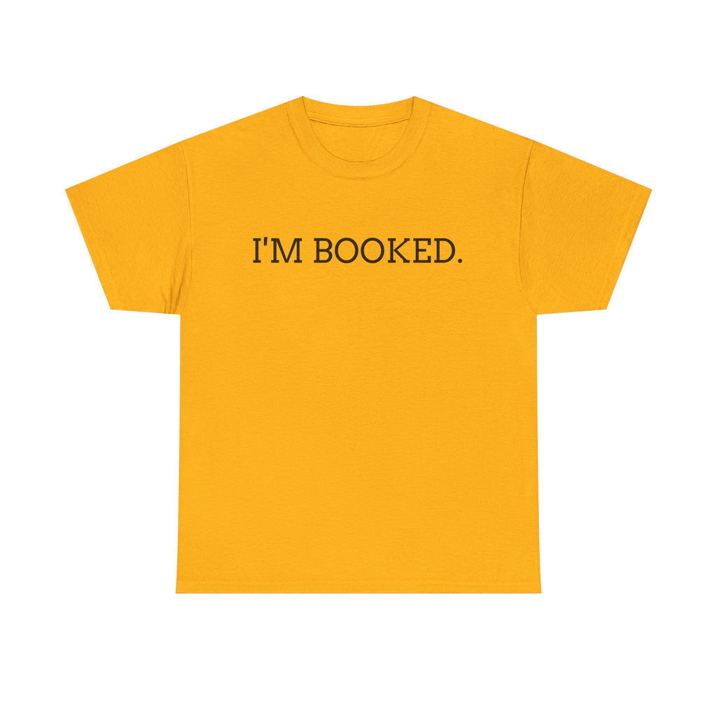 I'M BOOKED. T-Shirt — Funny Reader Tee for Book Lovers, Literary Gift