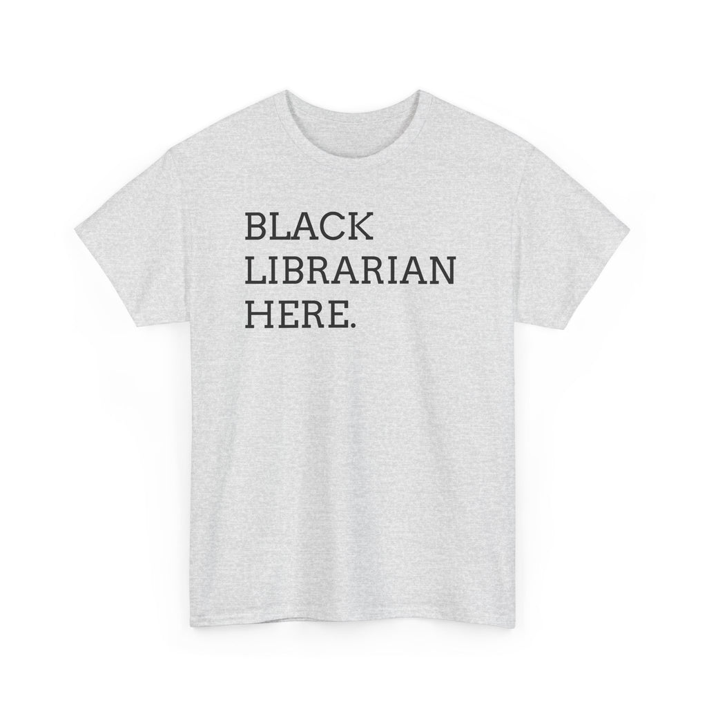 Black Librarian Here. Tee — Empowering Black Librarian Graphic Shirt
