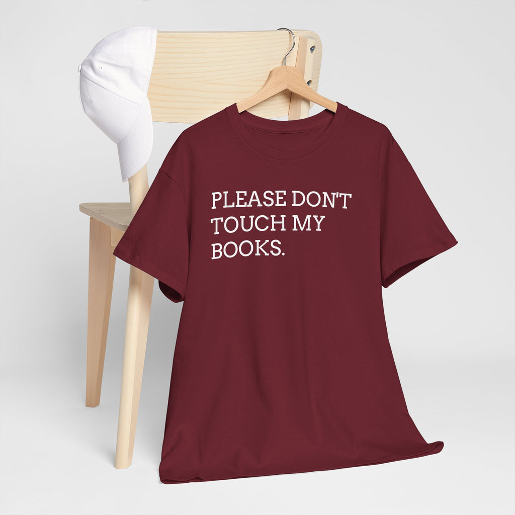 Please Don’t Touch My Books T-Shirt — Funny Book Lover Tee