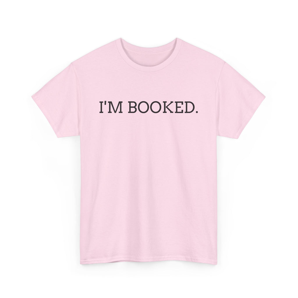 I'M BOOKED. T-Shirt — Funny Reader Tee for Book Lovers, Literary Gift