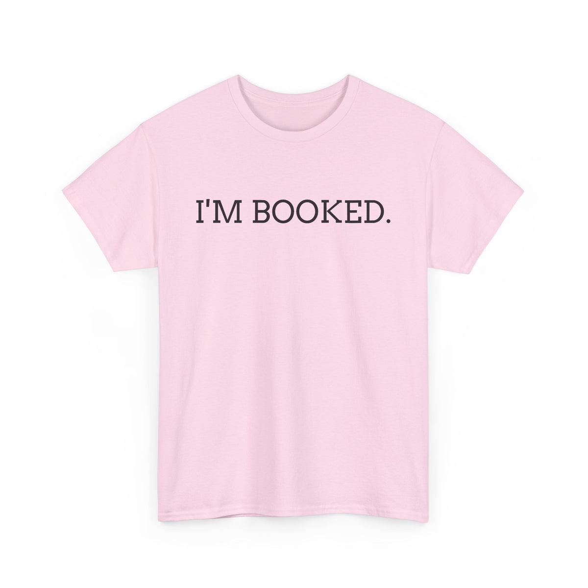 I'M BOOKED. T-Shirt — Funny Reader Tee for Book Lovers, Literary Gift
