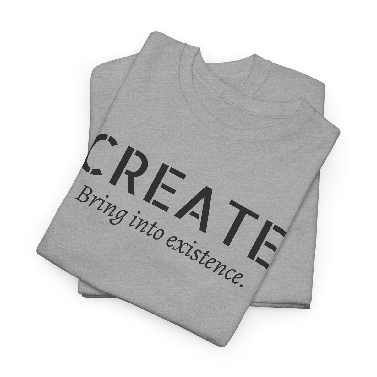 Create - Inspirational Graphic Tee ("Create: Bring into existence.")