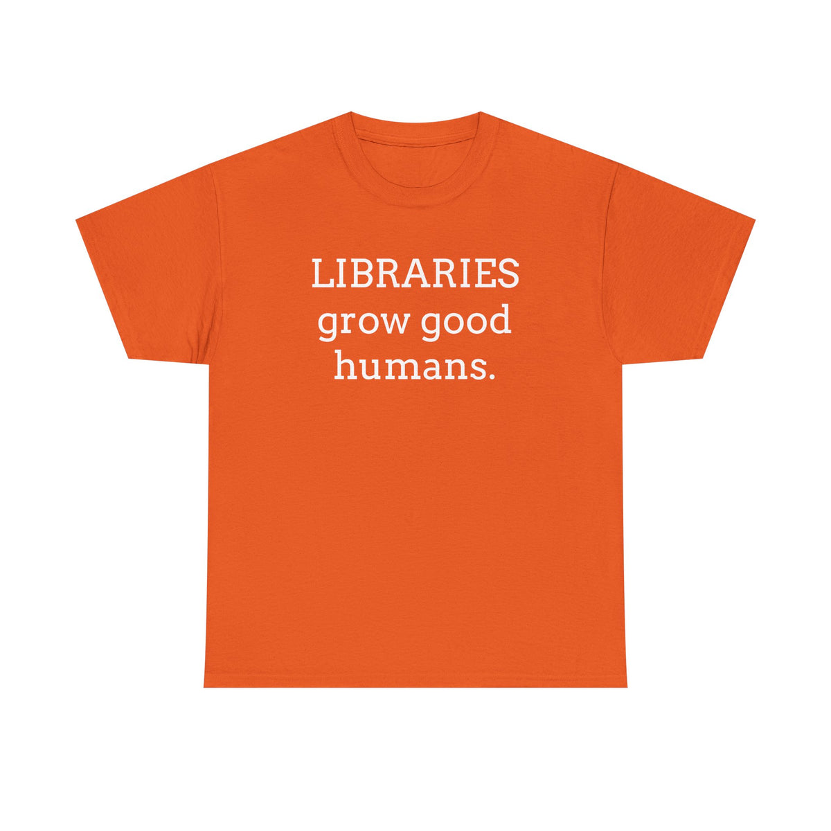 Libraries Grow Good Humans T-Shirt