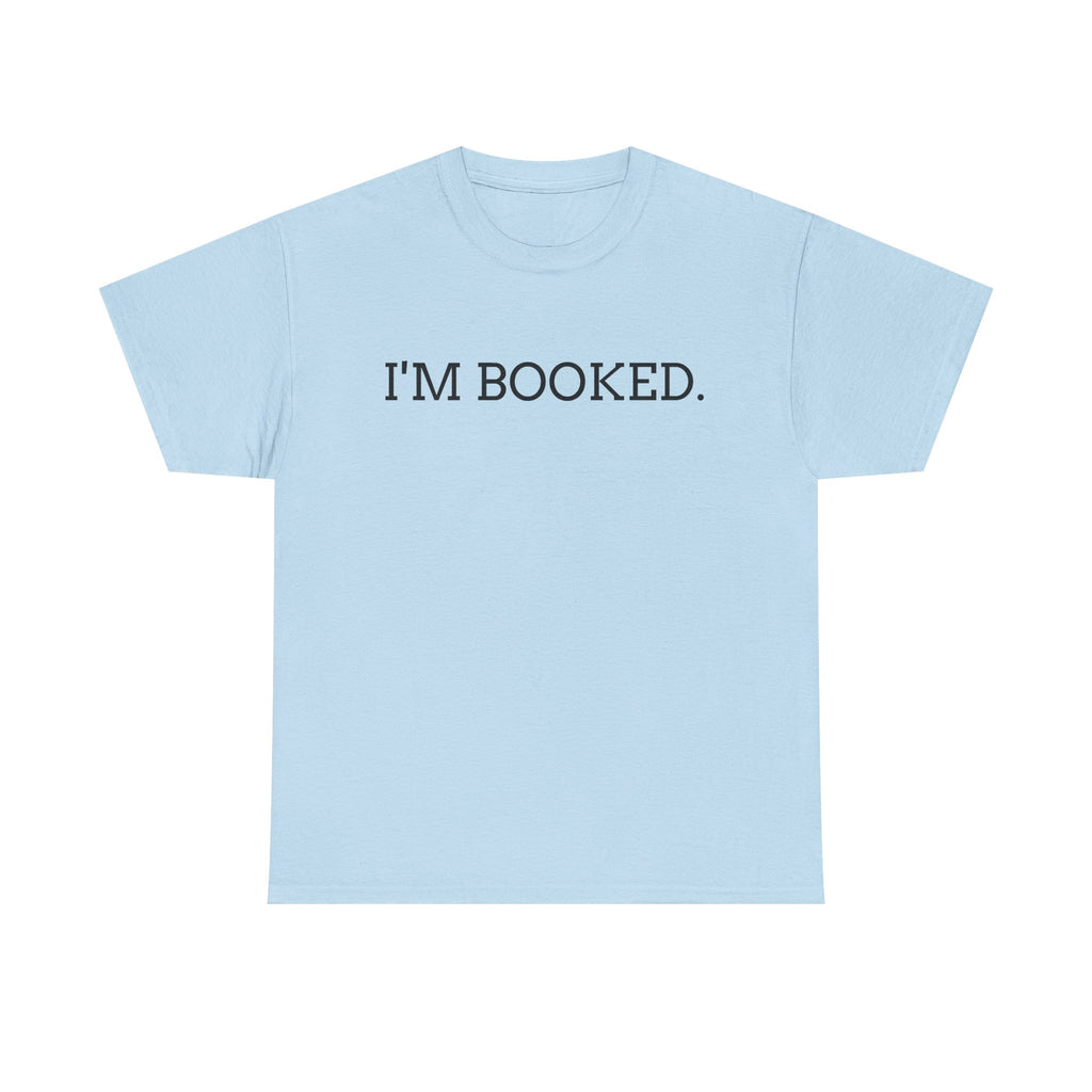 I'M BOOKED. T-Shirt — Funny Reader Tee for Book Lovers, Literary Gift