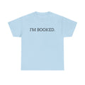 I'M BOOKED. T-Shirt — Funny Reader Tee for Book Lovers, Literary Gift