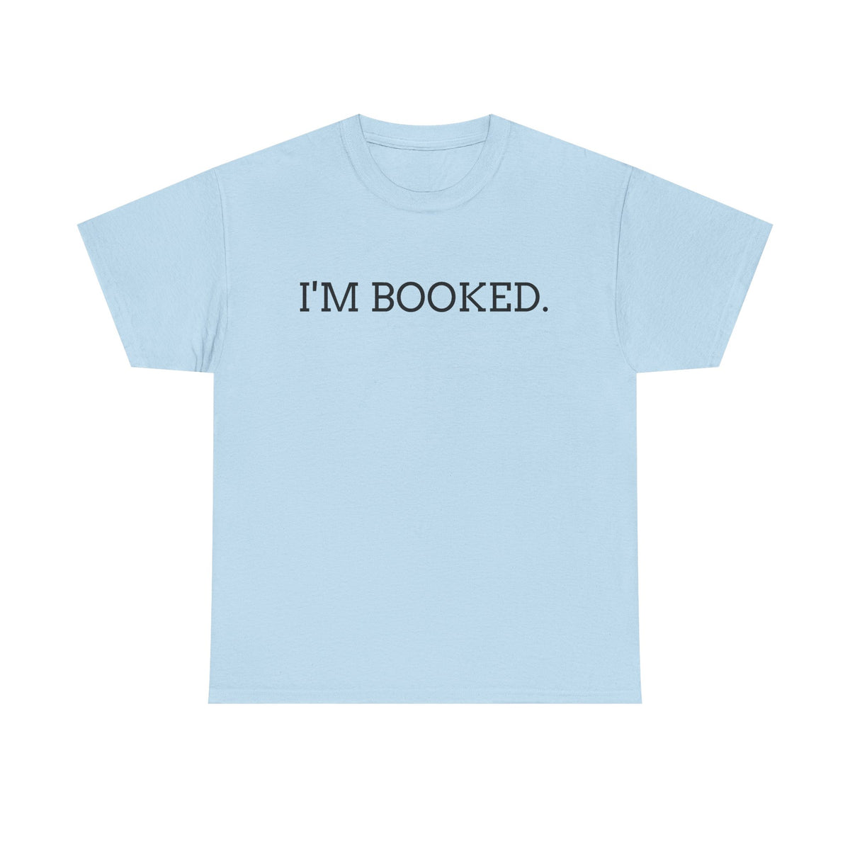 I'M BOOKED. T-Shirt — Funny Reader Tee for Book Lovers, Literary Gift