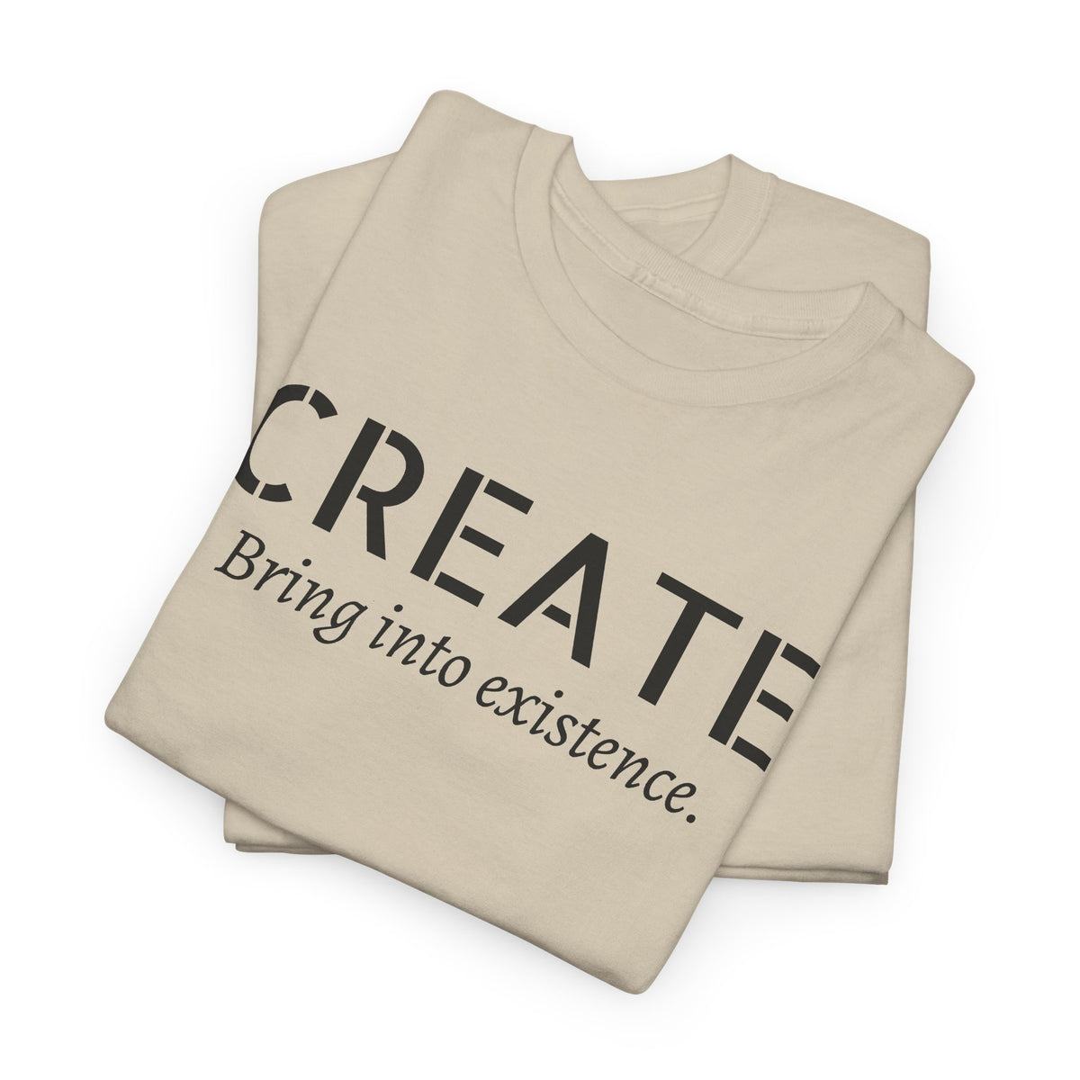 Create - Inspirational Graphic Tee ("Create: Bring into existence.")