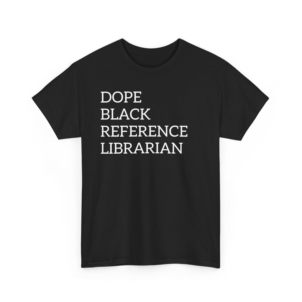 Dope Black Reference Librarian T-Shirt — Bold Typography Tee for Black Librarians & Library Lovers