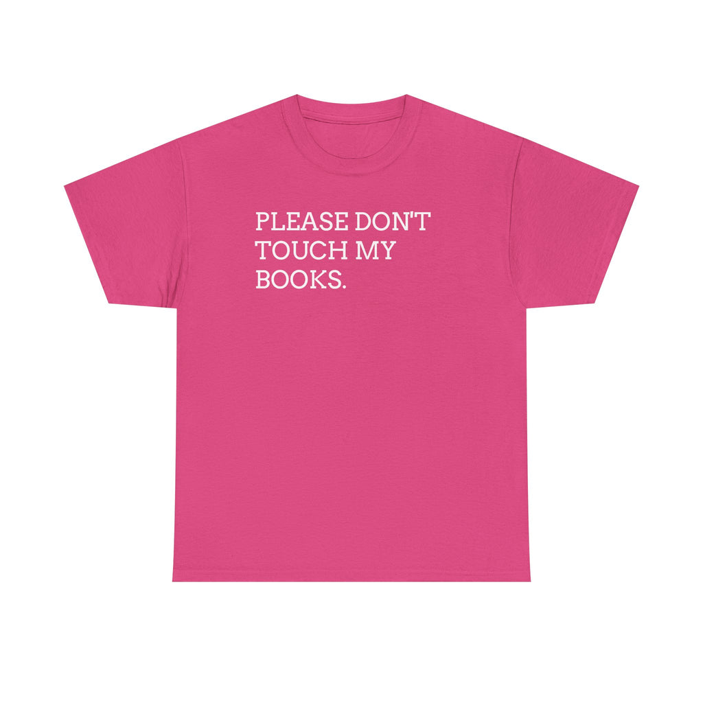 Please Don’t Touch My Books T-Shirt — Funny Book Lover Tee