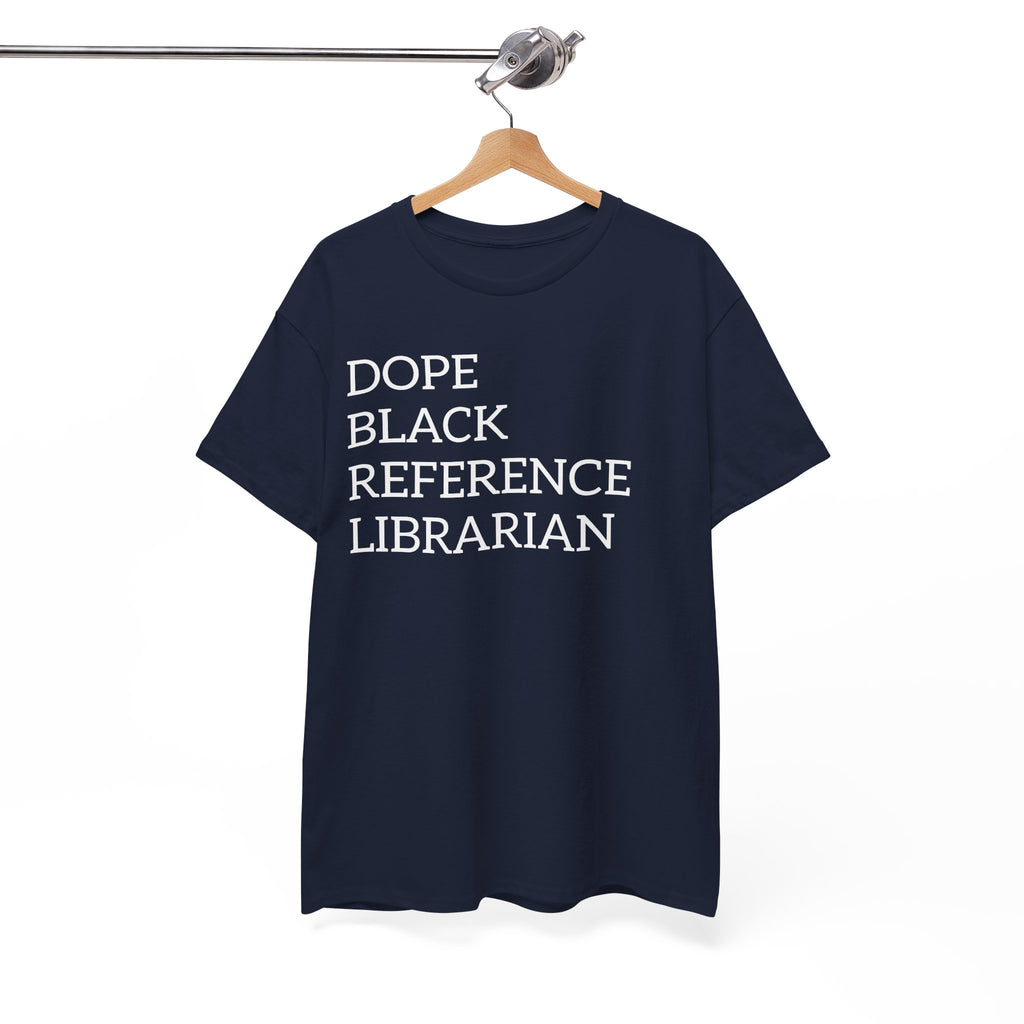 Dope Black Reference Librarian T-Shirt — Bold Typography Tee for Black Librarians & Library Lovers