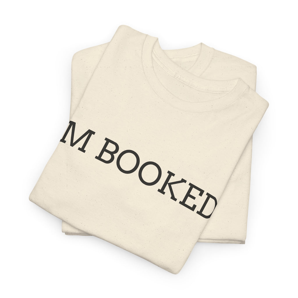I'M BOOKED. T-Shirt — Funny Reader Tee for Book Lovers, Literary Gift