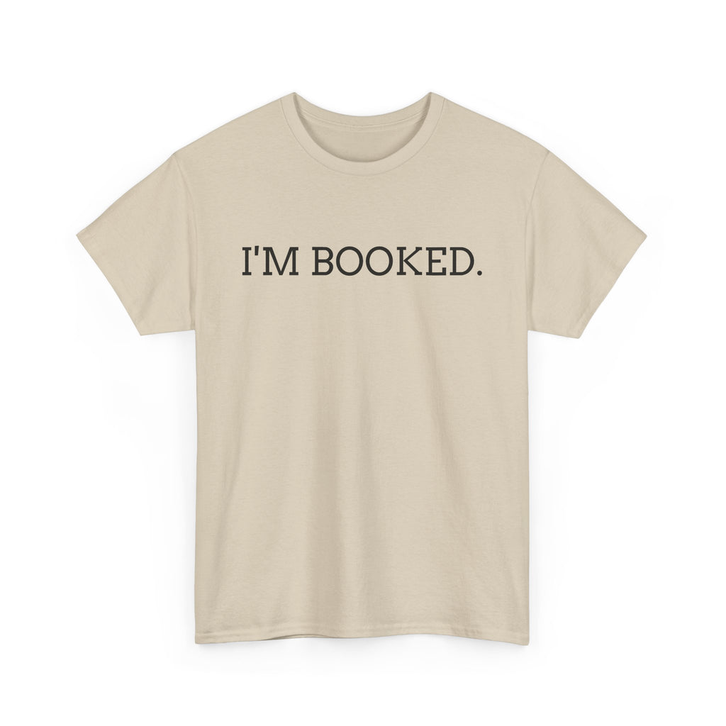 I'M BOOKED. T-Shirt — Funny Reader Tee for Book Lovers, Literary Gift