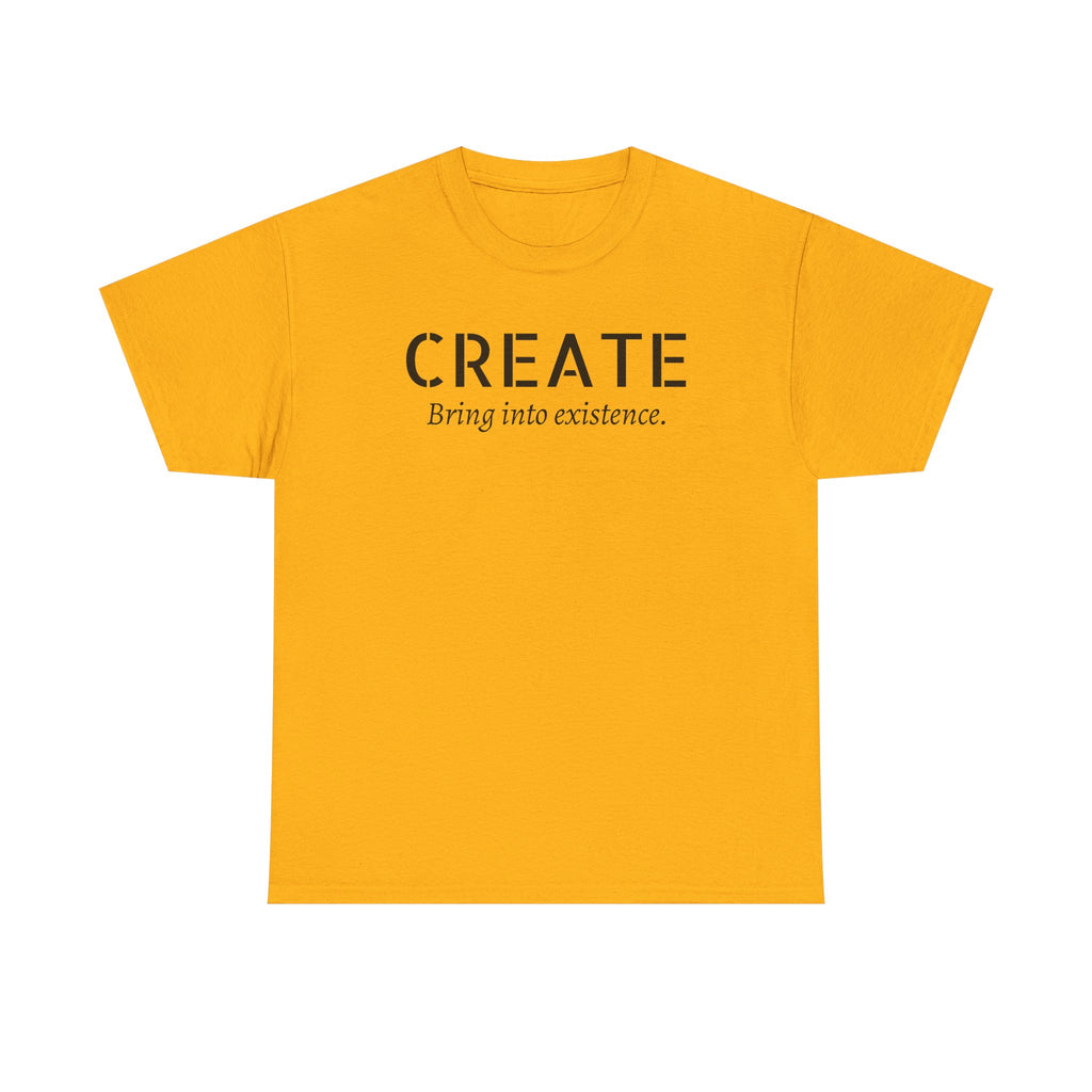 Create - Inspirational Graphic Tee ("Create: Bring into existence.")