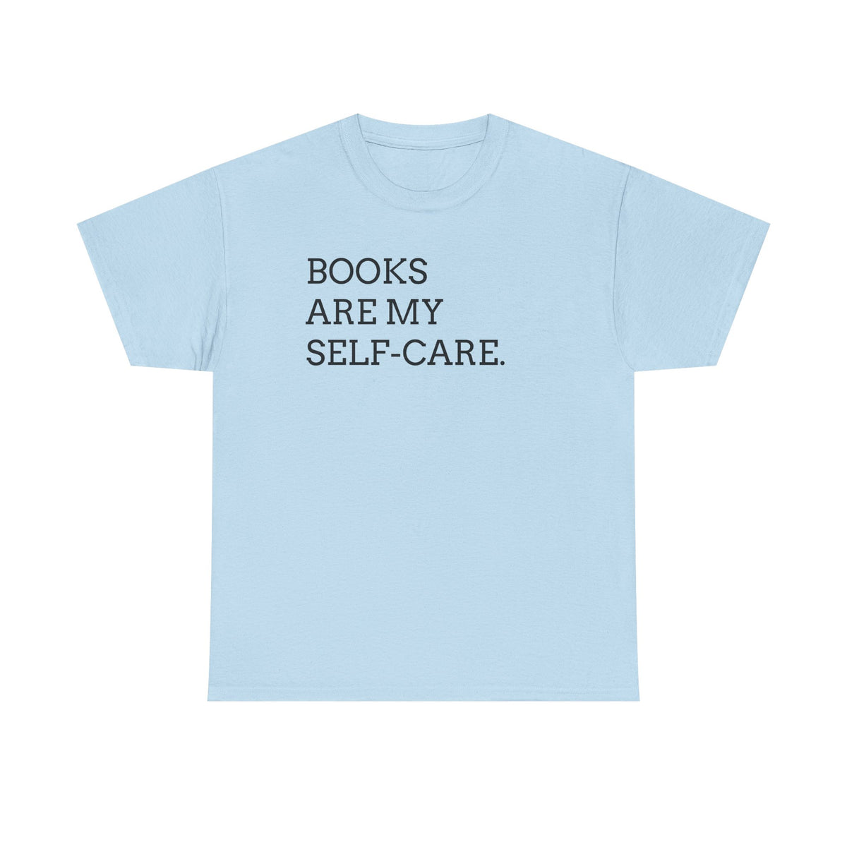 Books Are My Self-Care Tee — Literary Quote T‑Shirt for Book Lovers