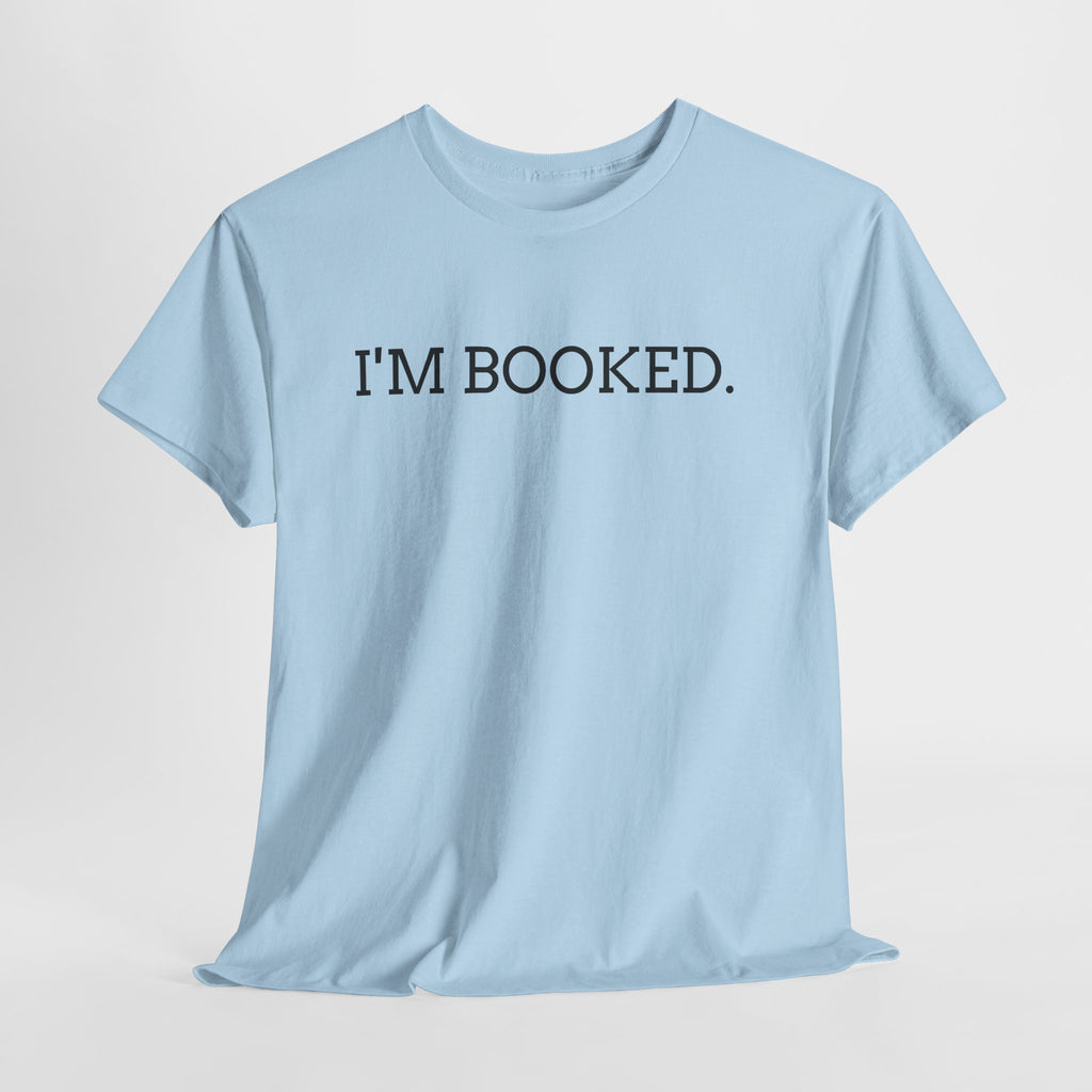 I'M BOOKED. T-Shirt — Funny Reader Tee for Book Lovers, Literary Gift