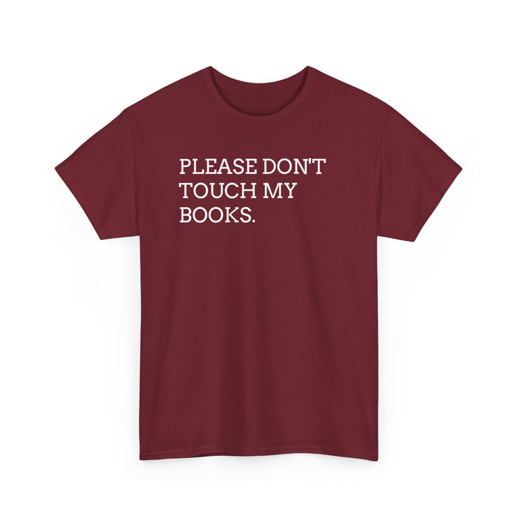 Please Don’t Touch My Books T-Shirt — Funny Book Lover Tee
