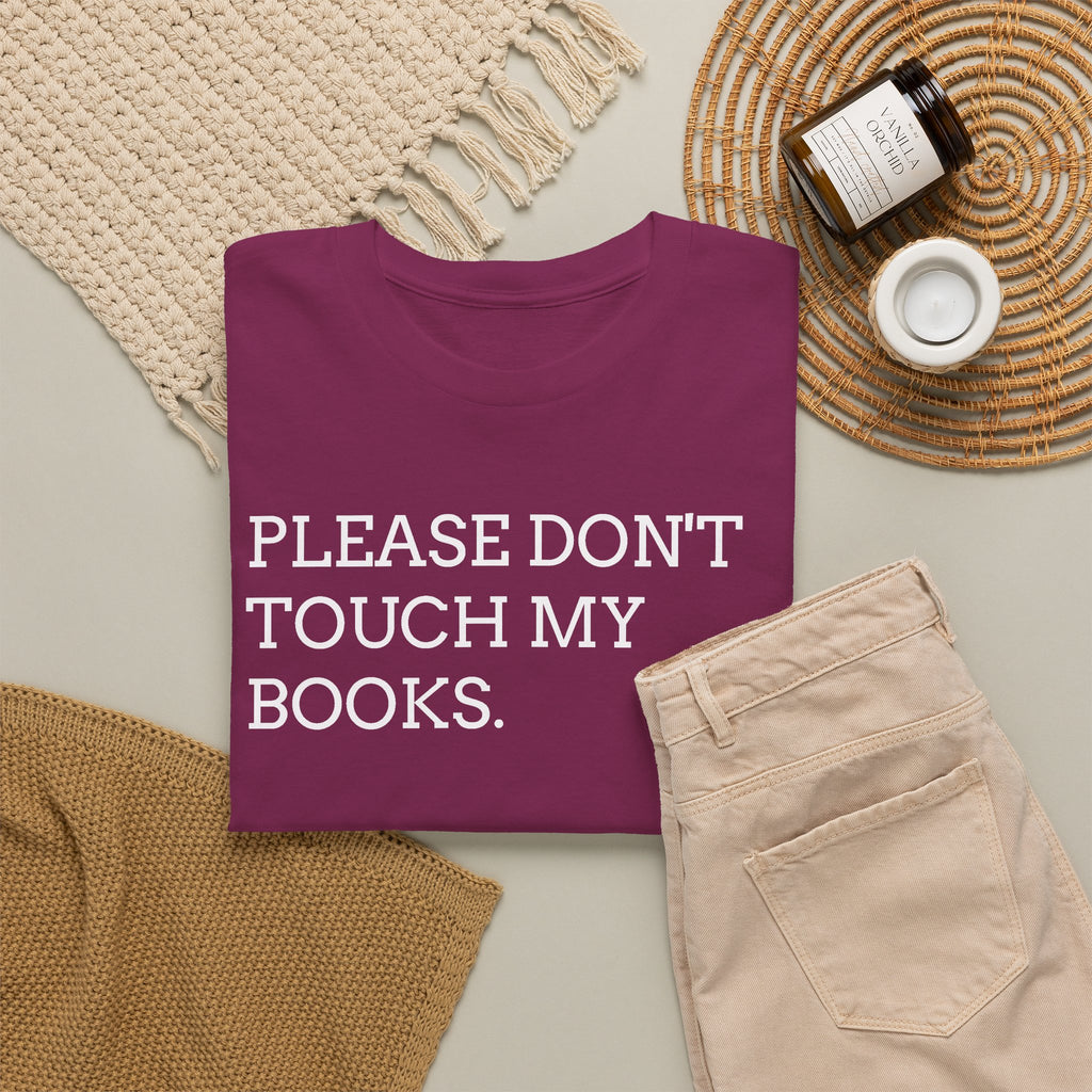 Please Don’t Touch My Books T-Shirt — Funny Book Lover Tee