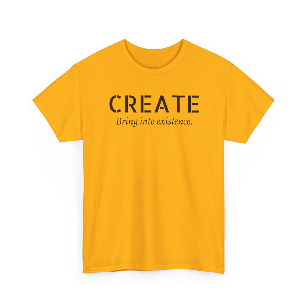 Create - Inspirational Graphic Tee ("Create: Bring into existence.")