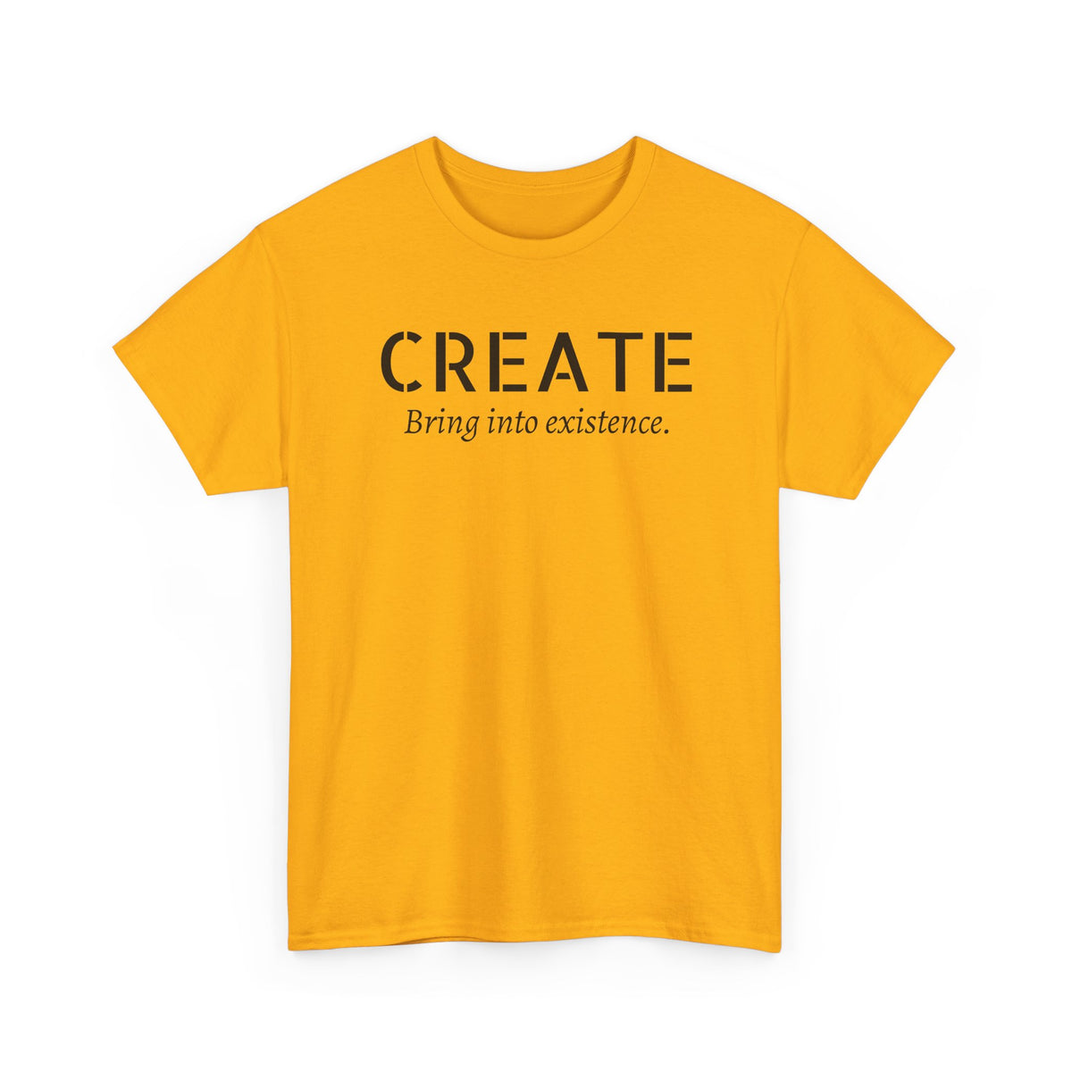 Create - Inspirational Graphic Tee ("Create: Bring into existence.")