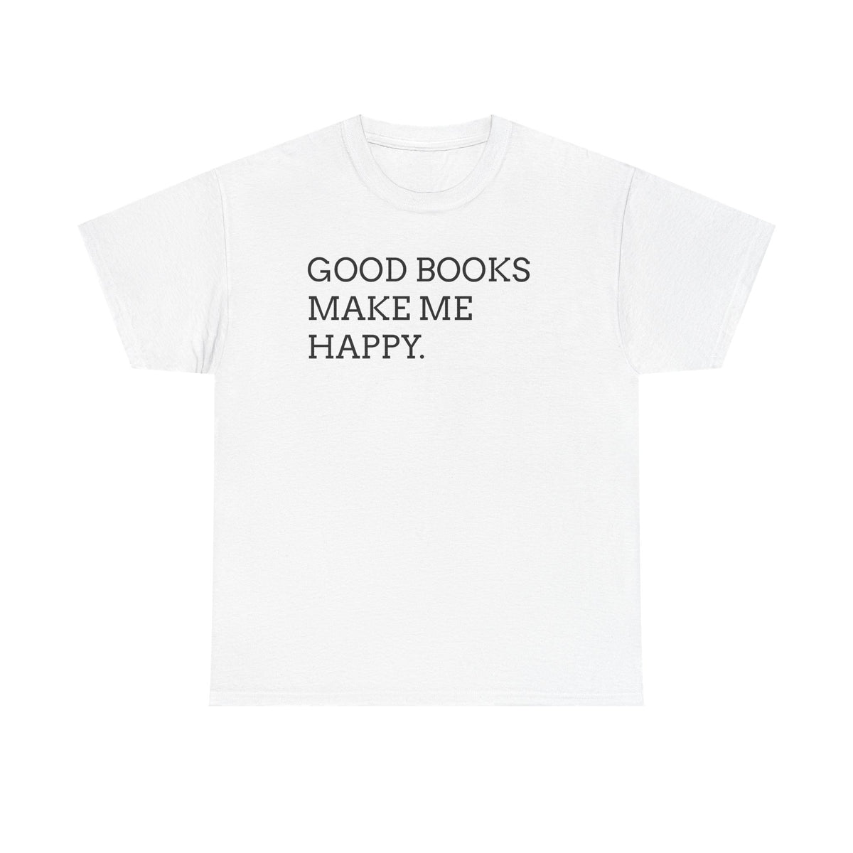 Book Lover T-Shirt — "Good Books Make Me Happy." Literary Graphic Tee