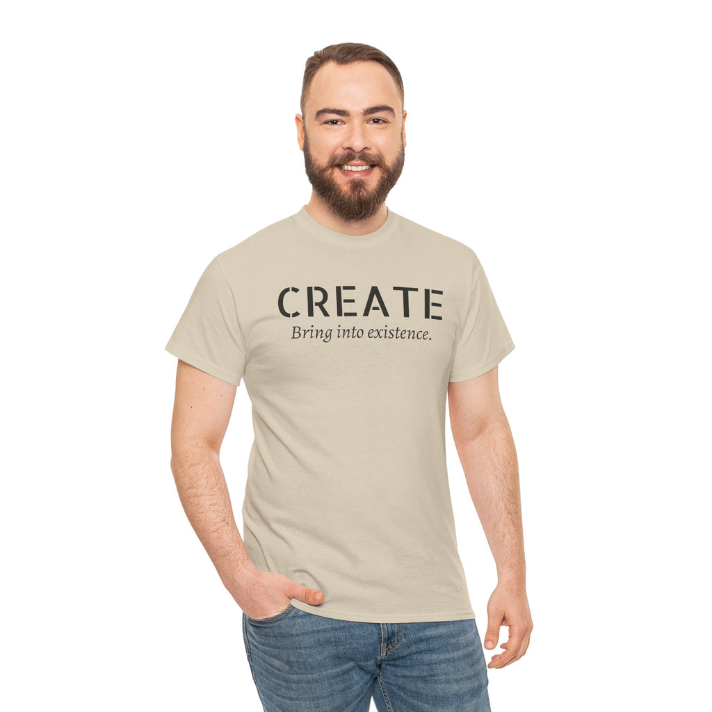 Create - Inspirational Graphic Tee ("Create: Bring into existence.")