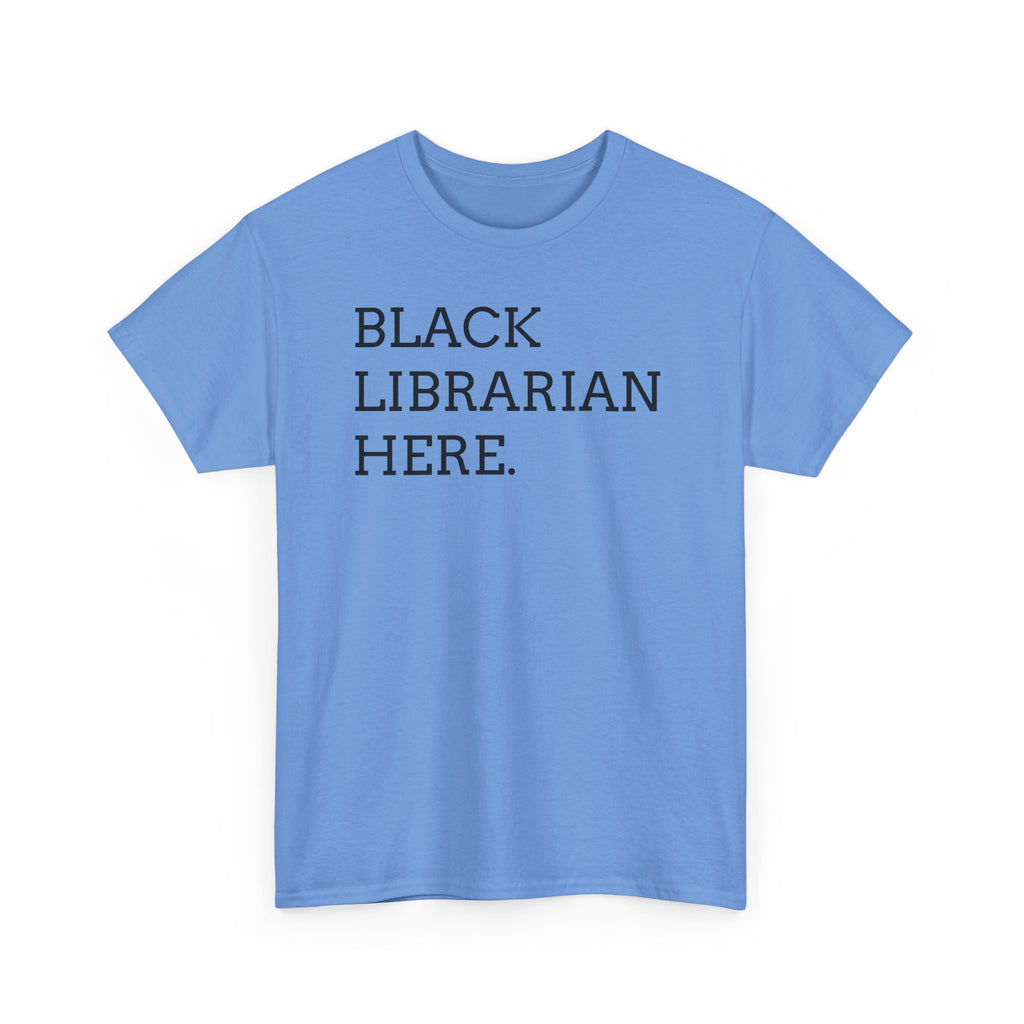 Black Librarian Here. Tee — Empowering Black Librarian Graphic Shirt