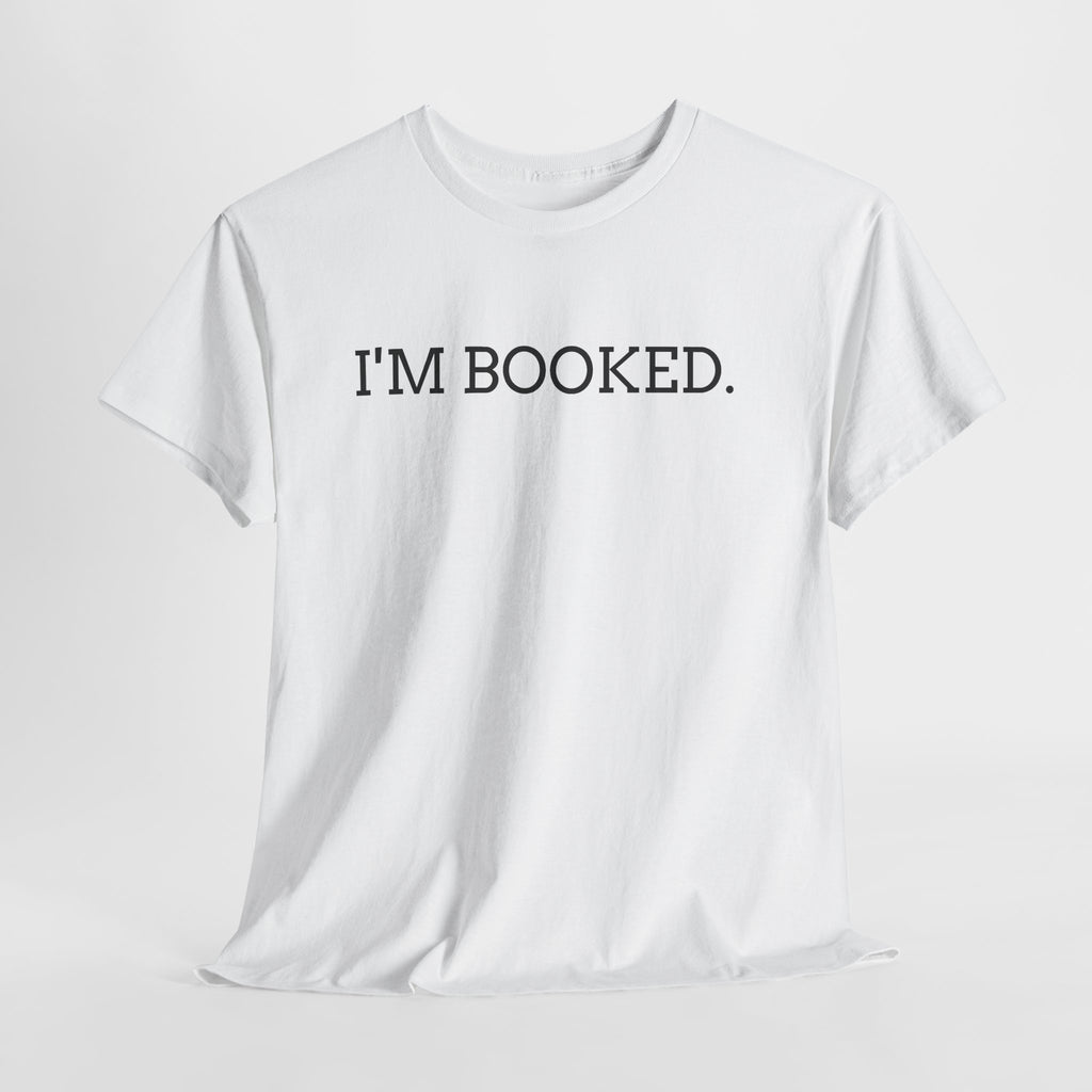 I'M BOOKED. T-Shirt — Funny Reader Tee for Book Lovers, Literary Gift