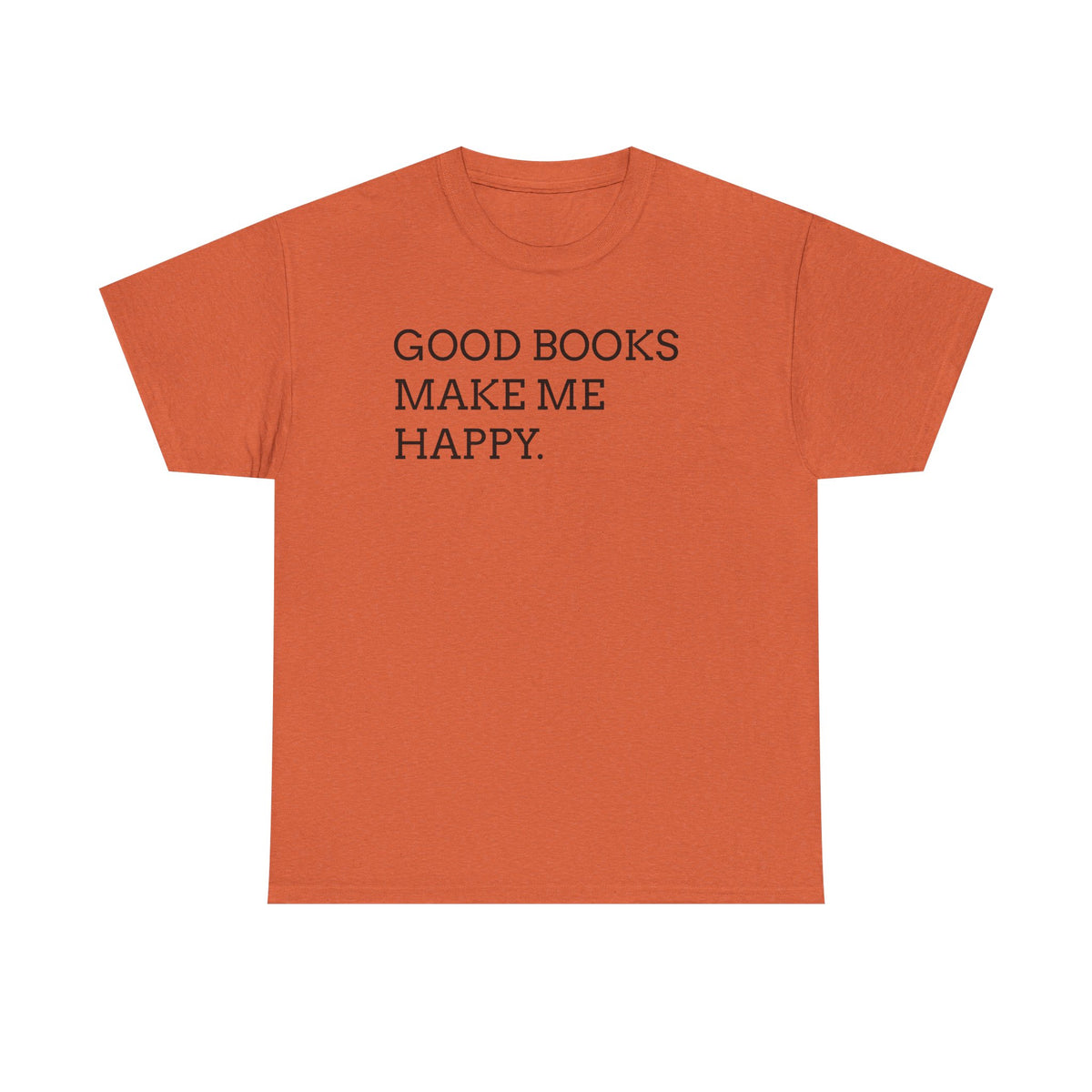 Book Lover T-Shirt — "Good Books Make Me Happy." Literary Graphic Tee