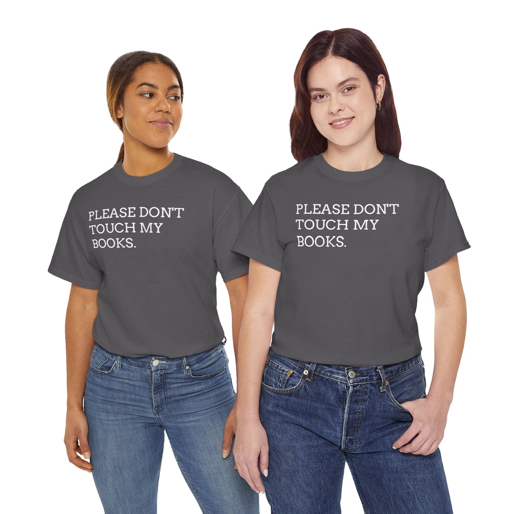 Please Don’t Touch My Books T-Shirt — Funny Book Lover Tee