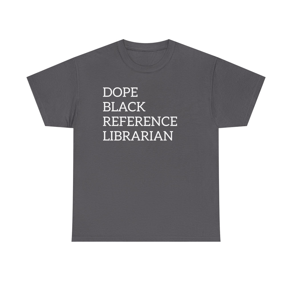 Dope Black Reference Librarian T-Shirt — Bold Typography Tee for Black Librarians & Library Lovers